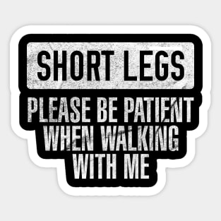 Short Legs - Please Be Patient When Walking With Me Sticker